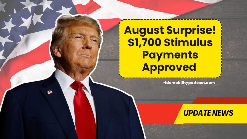 August Surprise! $1,700 Stimulus Payments Approved – Are You In The First Group?
