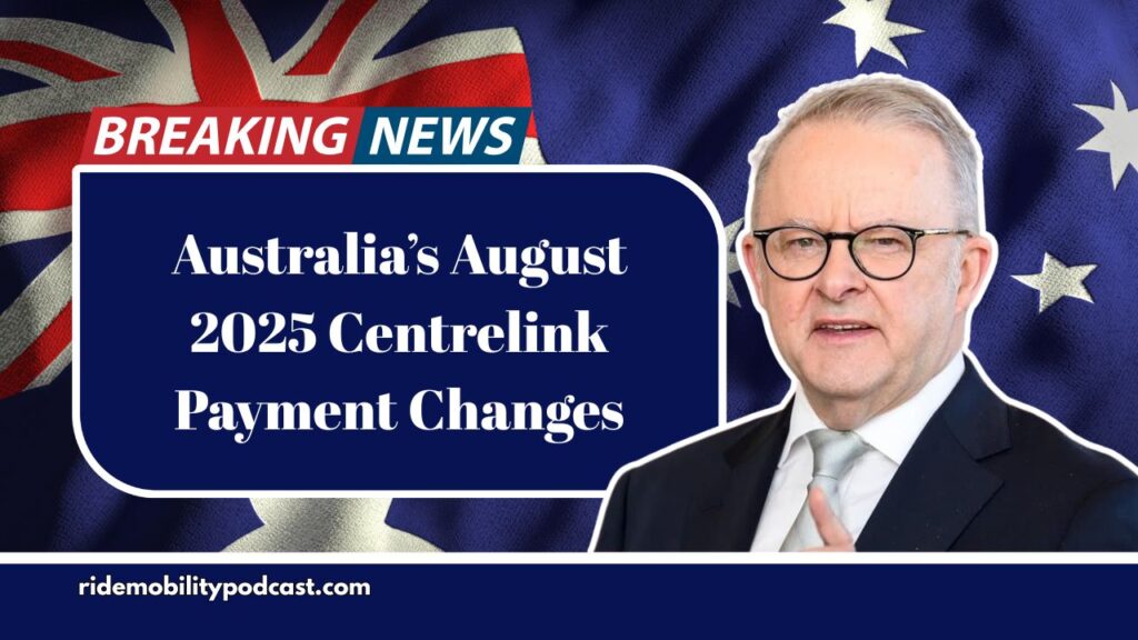 Australia’s August 2025 Centrelink Payment Changes
