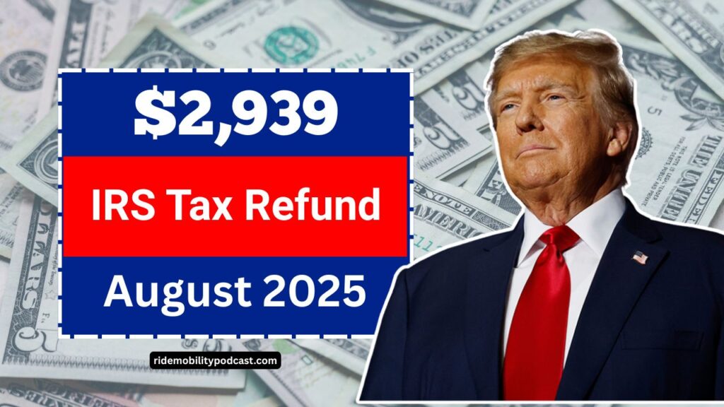 $2,939 IRS Tax Refund Confirmed For August 2025 – Who’s Eligible And When You’ll Get Paid