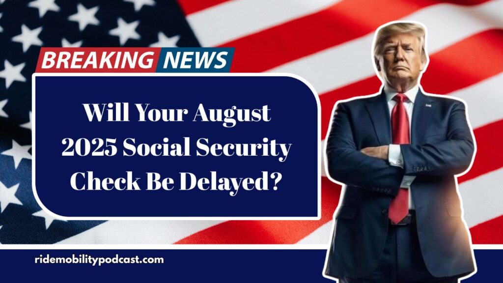 Will Your August 2025 Social Security Check Be Delayed?