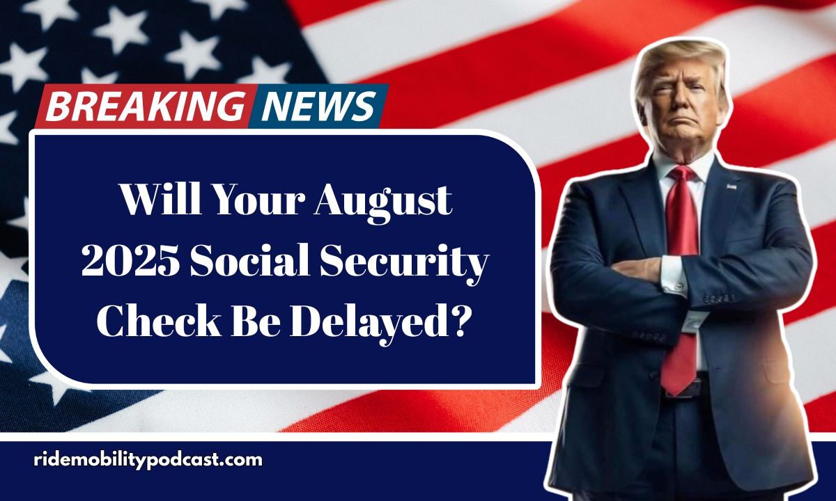 Will Your August 2025 Social Security Check Be Delayed?